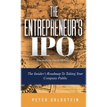 The Entrepreneur's IPO: The Insider's Roadmap to Taking Your Company Public
