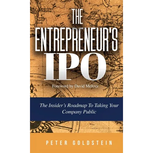 The Entrepreneur's IPO: The Insider's Roadmap to Taking Your Company Public