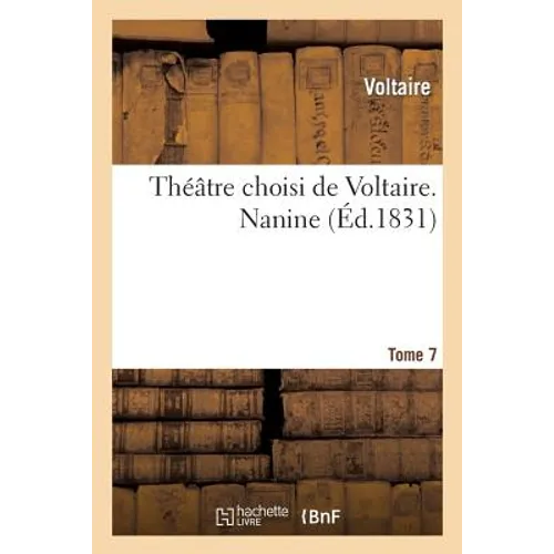 Théâtre Choisi de Voltaire. Tome 7. Nanine