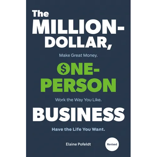 The Million-Dollar, One-Person Business, Revised: Make Great Money. Work the Way You Like. Have the Life You Want.