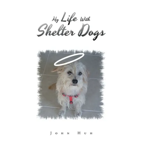My Life with Shelter Dogs