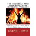 The Indonesian Army from Revolusi to Reformasi - Volume 3: Soeharto's Fall and the Reformasi Era