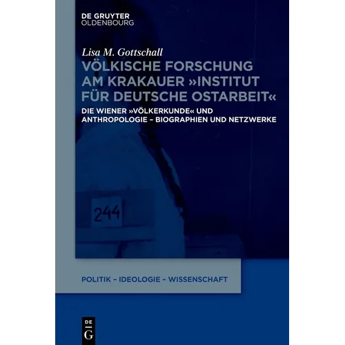 Völkische Forschung Am Krakauer Institut Für Deutsche Ostarbeit: Die Wiener Völkerkunde Und Anthropologie - Biographien Und Netzwerke