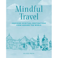 Mindful Travel: Inspiring Spiritual Destinations from Around the World