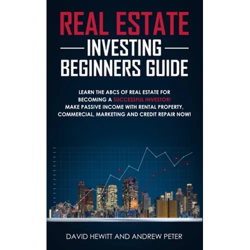Real Estate Investing Beginners Guide: Learn the ABCs of Real Estate for Becoming a Successful Investor! Make Passive Income with Rental Property, Com