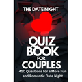 The Date Night Quiz Book for Couples: 450 Questions for a More Fun and Romantic Date Night