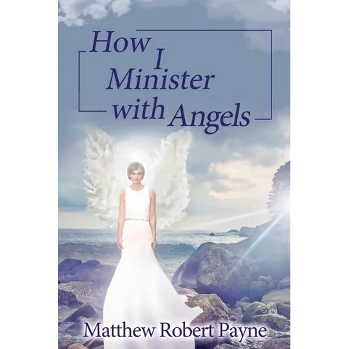 How I Minister with Angels: Angels Books series