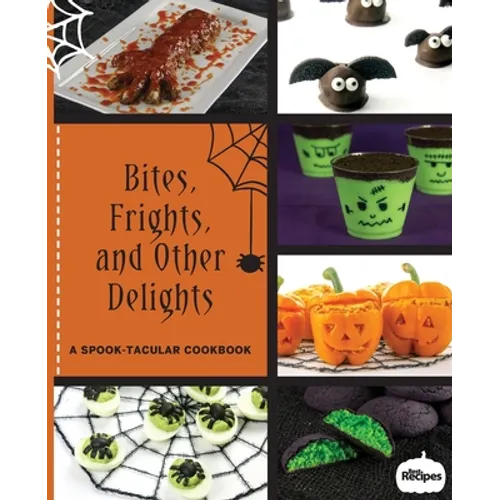 Bites, Frights, and Other Delights: A Spook-tacular Cookbook