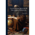 Catéchisme Religieux Des Libres Penseurs...