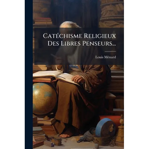 Catéchisme Religieux Des Libres Penseurs...