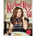 Rachael Ray 50: Memories and Meals from a Sweet and Savory Life: A Cookbook