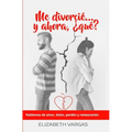 Me divorcié... y ahora, ¿qué?: Hablemos de amor, dolor, perdón y restauración