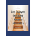 Turn Employees Into Teams Managers Into Leaders
