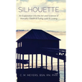Silhouette: An Exploration into the Art and Science of Mortality; Death and Dying, Loss and Losing