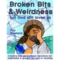 Broken Bits & Weirdness: (but God still loves us)