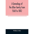 A genealogy of the Allen family from 1568 to 1882