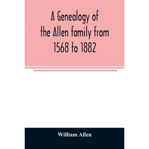 A genealogy of the Allen family from 1568 to 1882
