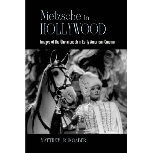 Nietzsche in Hollywood: Images of the Übermensch in Early American Cinema