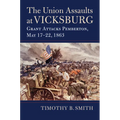The Union Assaults at Vicksburg: Grant Attacks Pemberton, May 17-22, 1863