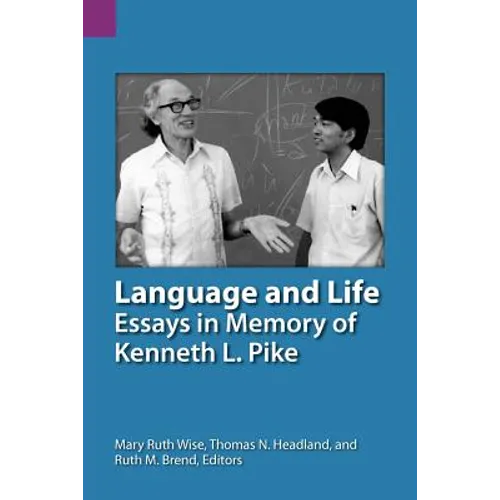 Language and Life: Essays in Memory of Kenneth L. Pike