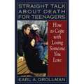 Straight Talk about Death for Teenagers: How to Cope with Losing Someone You Love
