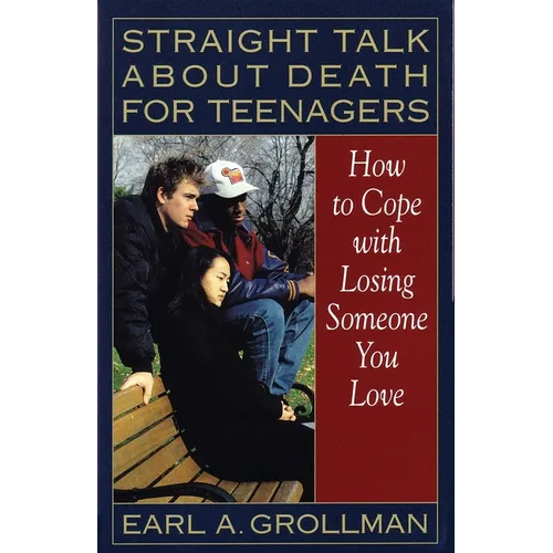 Straight Talk about Death for Teenagers: How to Cope with Losing Someone You Love