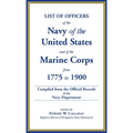 List of Officers of the Navy of the United States and of the Marine Corps from 1775-1900: Comprising a Complete Register of all Present and Former Com