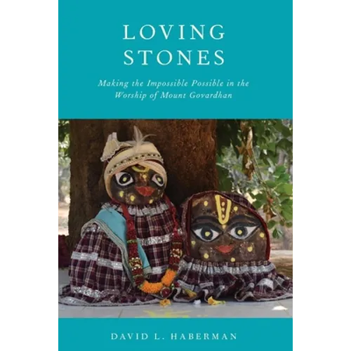 Loving Stones: Making the Impossible Possible in the Worship of Mount Govardhan