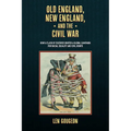 Old England, New England, and the Civil War: How a Clash of Cultures Ignited a Global Campaign for Racial Equality and Civil Rights