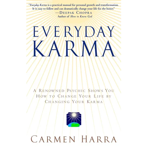 Everyday Karma: A Psychologist and Renowned Metaphysical Intuitive Shows You How to Change Your Life by Changing Your Karma