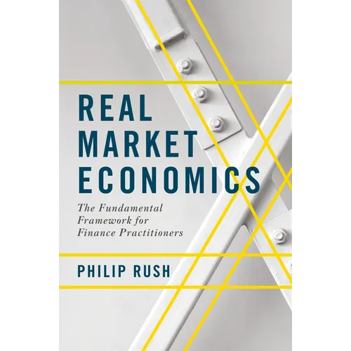 Real Market Economics: The Fundamental Framework for Finance Practitioners