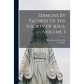 Sermons By Fathers Of The Society Of Jesus, Volume 3