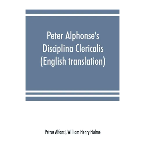 Peter Alphonse's Disciplina Clericalis (English translation) from the fifteenth century Worcester Cathedral Manuscript F. 172