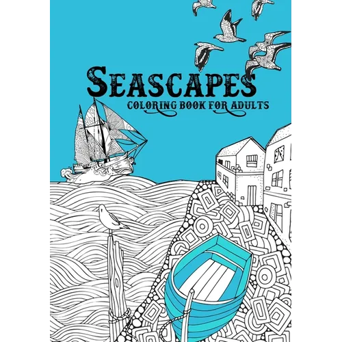 Seascapes Coloring Book for Adults: ocean coloring book for adults seashore coloring book for adults - whales, sharks, little cost villages, boats, li
