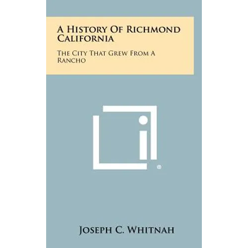 A History of Richmond California: The City That Grew from a Rancho