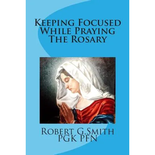 Keeping Focused While Praying The Rosary