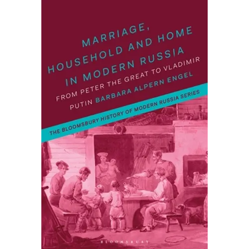 Marriage, Household and Home in Modern Russia: From Peter the Great to Vladimir Putin