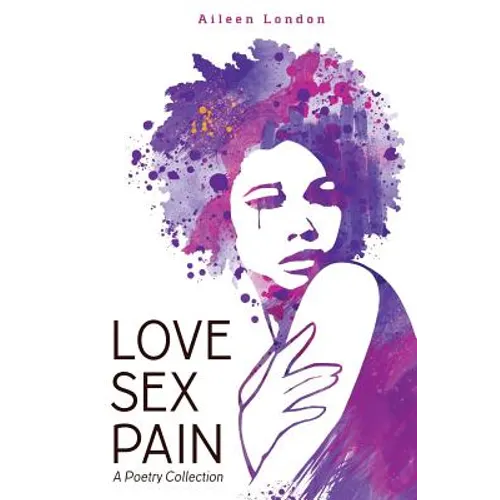 Love Sex Pain: A Poetry Collection