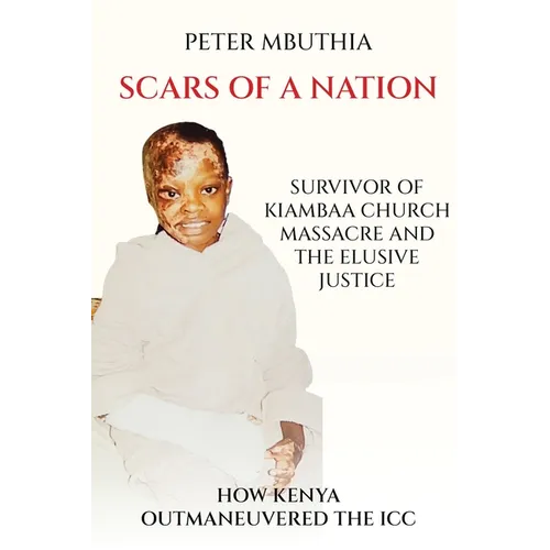 Scars of a Nation: Survivor of Kiambaa Church Massacre and the Elusive Justice