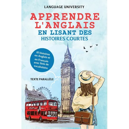Apprendre l'anglais en lisant des histoires courtes: 10 histoires en Anglais et en Français avec liste de vocabulaire
