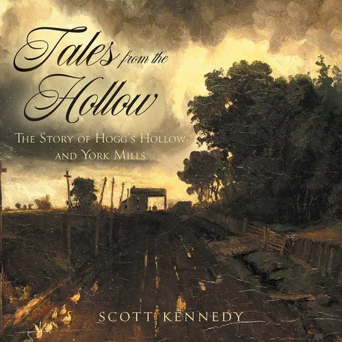 Tales From the Hollow: The Story of Hogg's Hollow and York Mills