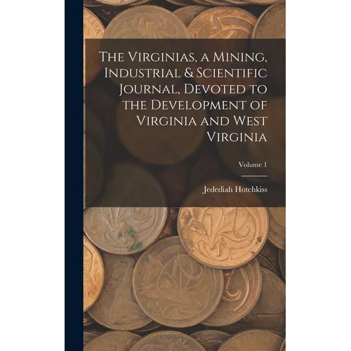 The Virginias, a Mining, Industrial & Scientific Journal, Devoted to the Development of Virginia and West Virginia; Volume 1
