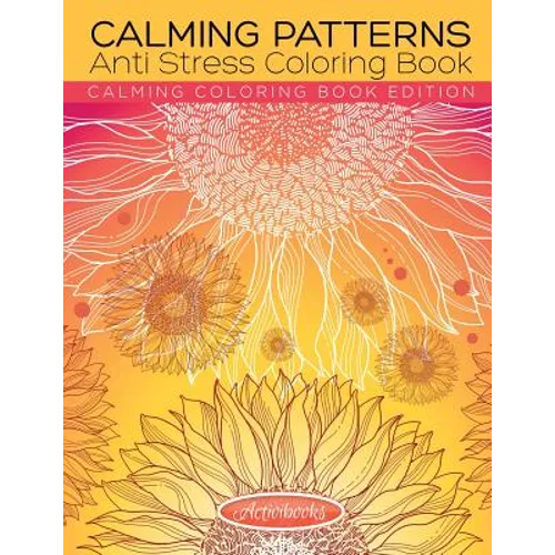 Calming Patterns Anti Stress Coloring Book - Calming Coloring Book Edition