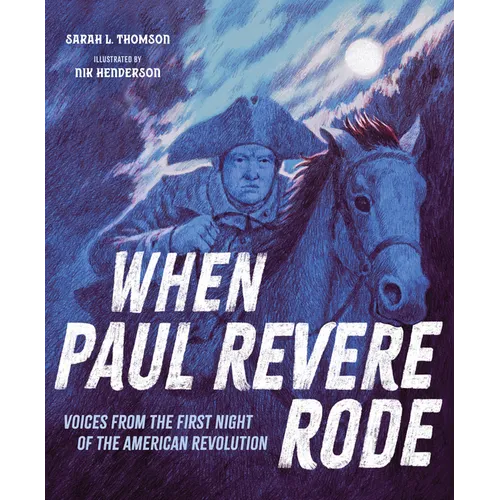 When Paul Revere Rode: Voices from the First Night of the American Revolution
