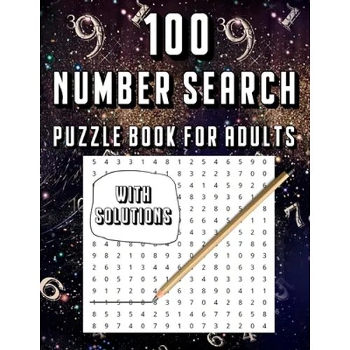 100 Number Search Puzzle Book For Adults: Big PuzzleBook Find Numbers For Adults And Seniors Large Print, Gifts For Father / Mother / Grandpa / Grandm