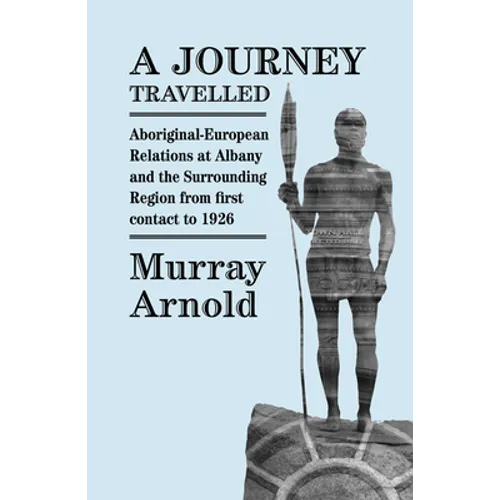 A Journey Travelled: Aboriginal-European Relations at Albany and the Surrounding Regions from First Contact to 1926