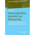 Soziale Ungleichheit, Gesundheit Und Bildungserfolg: Die Intergenerationale Transmission Von Bildungschancen Durch Gesundheit
