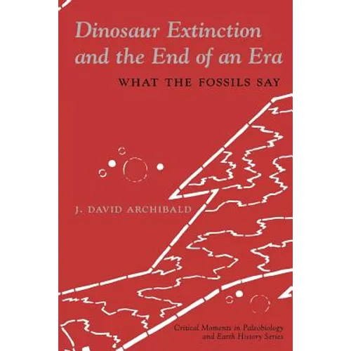 Dinosaur Extinction and the End of an Era: What the Fossils Say