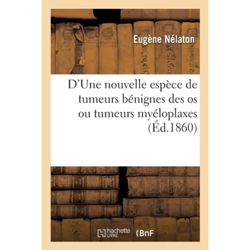 D'Une Nouvelle Espèce de Tumeurs Bénignes Des OS Ou Tumeurs Myéloplaxes