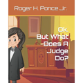 Ok. But, What Does A Judge Do?